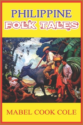PHILIPPINE FOLK TALES (illustrated): completed with original classic illustrations By Mabel Cook Cole Cover Image