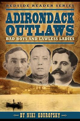 Adirondack Outlaws: Bad Boys and Lawless Ladies By Niki Kourofsky, Emily Drabanski (Text by (Art/Photo Books)), Laurence Parent (Photographer) Cover Image
