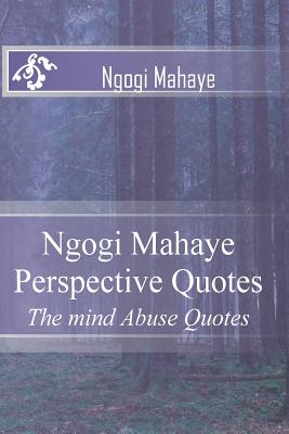 Ngogi Mahaye Perspective Quotes: The mind Abuse Quotes Cover Image