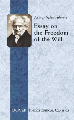 Essay on the Freedom of the Will (Dover Philosophical Classics) By Arthur Schopenhauer, Konstantin Kolenda (Translator) Cover Image