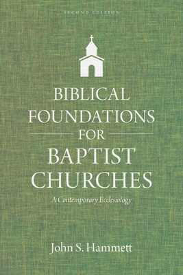 Biblical Foundations for Baptist Churches: A Contemporary Ecclesiology By John S. Hammett Cover Image