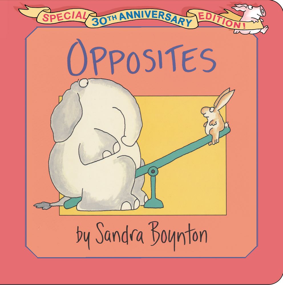 Opposites: Special 30th Anniversary Edition! By Sandra Boynton, Sandra Boynton (Illustrator) Cover Image