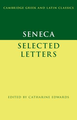Seneca: Selected Letters (Cambridge Greek and Latin Classics) By Seneca, Catharine Edwards Cover Image