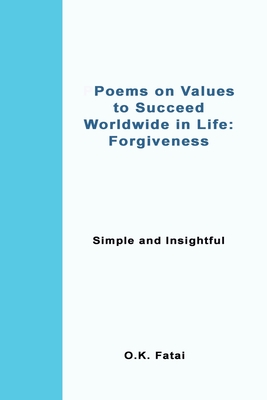 Poems on Values to Succeed Worldwide in Life - Forgiveness: Simple and Insightful Cover Image