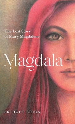 Magdala: The Lost Story of Mary Magdalene By Bridget Erica Cover Image