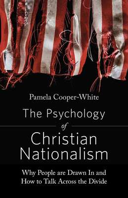 The Psychology of Christian Nationalism: Why People Are Drawn In and How to Talk Across the Divide Cover Image