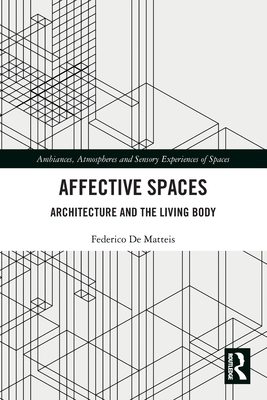 Affective Spaces: Architecture and the Living Body (Ambiances) By Federico de Matteis Cover Image
