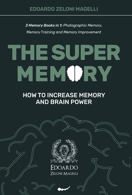 The Super Memory: 3 Memory Books in 1: Photographic Memory, Memory Training and Memory Improvement - How to Increase Memory and Brain Po (Upgrade Yourself #1)