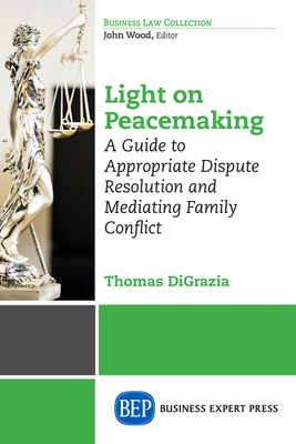 Light on Peacemaking: A Guide to Appropriate Dispute Resolution and Mediating Family Conflict Cover Image