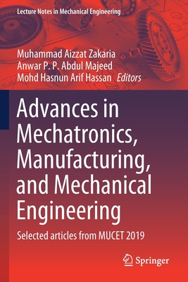 Advances in Mechatronics, Manufacturing, and Mechanical Engineering: Selected Articles from Mucet 2019 (Lecture Notes in Mechanical Engineering)