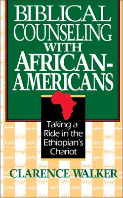 Biblical Counseling with African-Americans: Taking a Ride in the Ethiopian's Chariot By Clarence Walker Cover Image