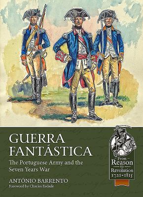 Guerra Fantastica: The Portuguese Army in the Seven Years War (From Reason to Revolution) Cover Image