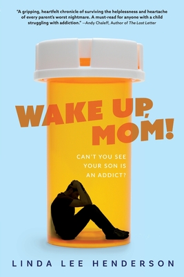 Wake Up, Mom!: Can't You See Your Son Is An Addict?