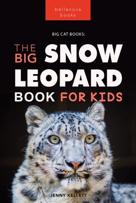 Snow Leopards The Big Snow Leopard Book for Kids: 100+ Amazing Snow Leopard Facts, Photos, Quiz + More Cover Image