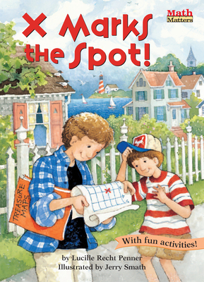 X Marks the Spot! (Math Matters) By Lucille Recht Penner, Jerry Smath (Illustrator) Cover Image