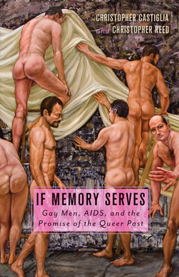 If Memory Serves: Gay Men, AIDS, and the Promise of the Queer Past Cover Image