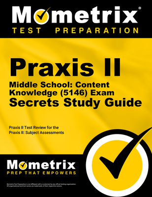 Praxis II Middle School: Content Knowledge (5146) Exam Secrets Study Guide: Praxis II Test Review for the Praxis II: Subject Assessments (Mometrix Secrets Study Guides) Cover Image