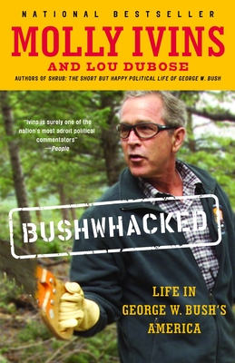 Bushwhacked: Life in George W. Bush's America By Molly Ivins, Lou Dubose Cover Image