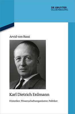 Karl Dietrich Erdmann (Quellen Und Darstellungen Zur Zeitgeschichte #129) By Arvid Von Bassi Cover Image