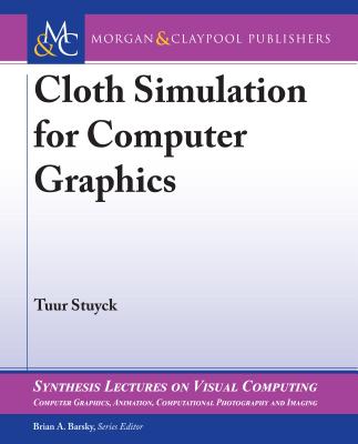 Cloth Simulation for Computer Graphics (Synthesis Lectures on Visual Computing: Computer Graphics) By Tuur Stuyck, Brian a. Barsky (Editor) Cover Image