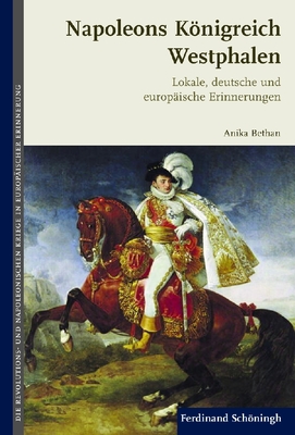 Napoleons Königreich Westphalen: Lokale, Deutsche Und Europäische Erinnerungen Cover Image
