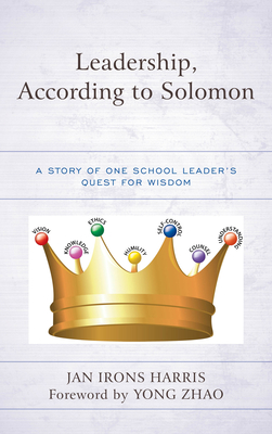 Leadership, According to Solomon: A Story of One School Leader's Quest for Wisdom