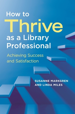 How to Thrive as a Library Professional: Achieving Success and Satisfaction Cover Image