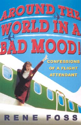 Around the World in a Bad Mood!: Confessions of a Flight Attendant Cover Image