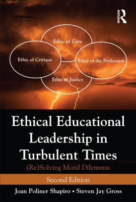 Ethical Educational Leadership in Turbulent Times: (Re) Solving Moral Dilemmas By Joan Poliner Shapiro, Steven Jay Gross Cover Image