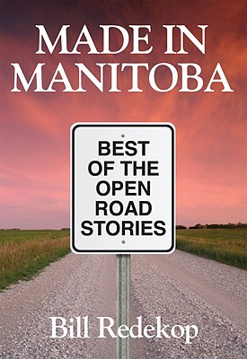 Made in Manitoba: Best of the Open Road Stories By Bill Redekop Cover Image