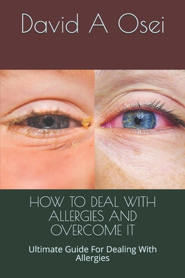 How to Deal with Allergies and Overcome It: Ultimate Guide For