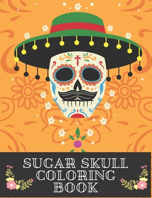 Sugar Skulls Coloring Book: A Coloring Book for Teens and Adults: Stress  Relieving Skull Designs for Adults Relaxation (Paperback)