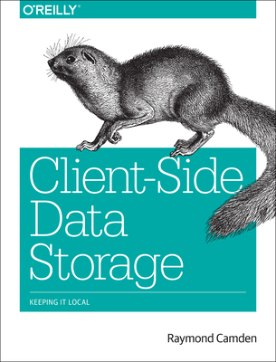 Client-Side Data Storage: Keeping It Local By Raymond Camden Cover Image