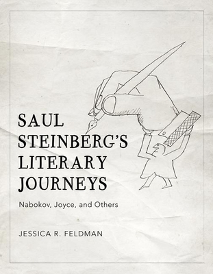 Saul Steinberg's Literary Journeys: Nabokov, Joyce, and Others By Jessica R. Feldman Cover Image