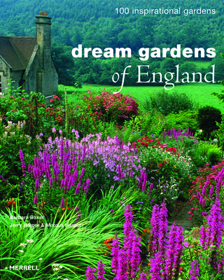 Dream Gardens of England: 100 Inspirational Gardens By Barbara Baker, Jerry Harpur (Photographer), Marcus Harpur (Photographer) Cover Image