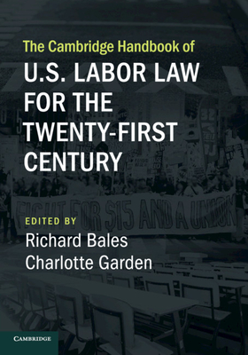 The Cambridge Handbook of U.S. Labor Law for the Twenty-First Century By Richard Bales (Editor), Charlotte Garden (Editor) Cover Image