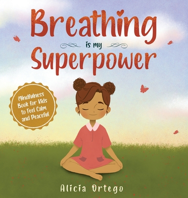 Breathing is My Superpower: Mindfulness Book for Kids to Feel Calm and Peaceful (My Superpower Books #2)