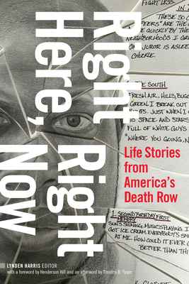 Right Here, Right Now: Life Stories from America's Death Row By Lynden Harris (Editor) Cover Image