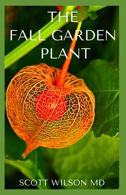 The Fall Garden Plant: Guide To Making Beautiful Garden Plant At Your Water Fall By Scott Wilson Cover Image