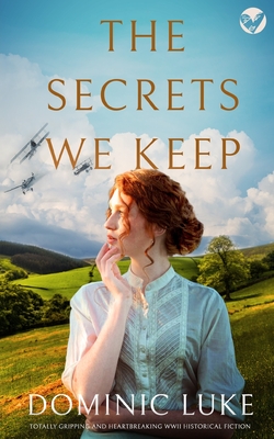 THE SECRETS WE KEEP totally gripping and heartbreaking WWII historical fiction By Dominic Luke Cover Image