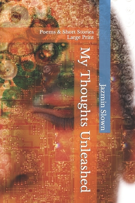 My Thoughts Unleashed: Poems & Short Stories Large Print Cover Image