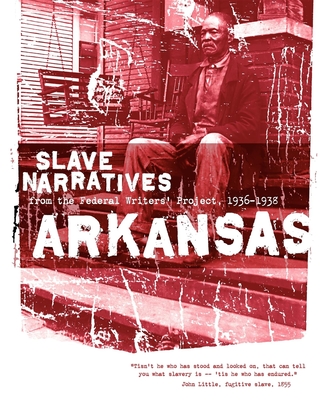 Arkansas Slave Narratives: Slave Narratives from the Federal Writers' Project 1936-1938 By Federal Writers' Project (Compiled by) Cover Image