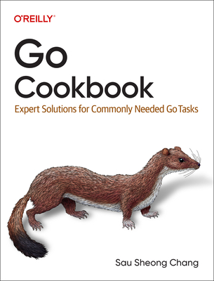 Go Cookbook: Expert Solutions for Commonly Needed Go Tasks By Sau Sheong Chang Cover Image