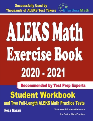 ALEKS Math Exercise Book 2020-2021: Student Workbook and Two Full-Length ALEKS Math Practice Tests By Reza Nazari Cover Image