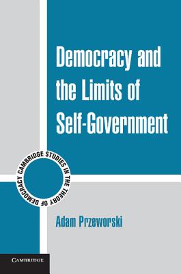 Democracy and the Limits of Self-Government (Cambridge Studies in the Theory of Democracy #9)