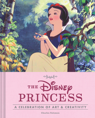 The Disney Princess: A Celebration of Art and Creativity (Disney x Chronicle Books) By Charles Solomon Cover Image