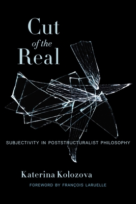 Cut of the Real: Subjectivity in Poststructuralist Philosophy (Insurrections: Critical Studies in Religion)