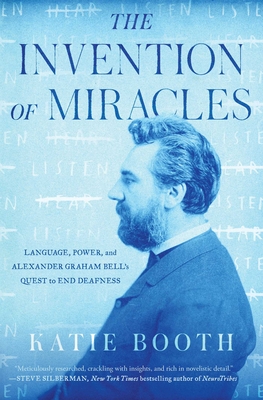 The Invention of Miracles: Language, Power, and Alexander Graham Bell's Quest to End Deafness By Katie Booth Cover Image