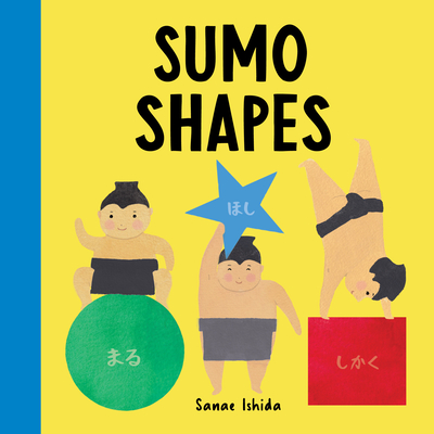 Sumo Shapes: (Stocking Stuffer for Babies and Toddlers) (Little Sumo) By Sanae Ishida Cover Image