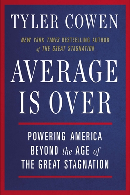 Average Is Over: Powering America Beyond the Age of the Great Stagnation Cover Image
